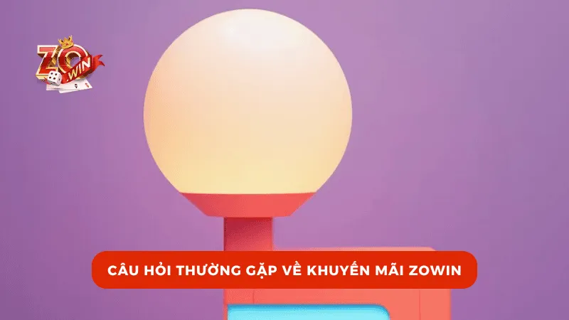 Câu hỏi thường gặp về khuyến mãi ZOWIN