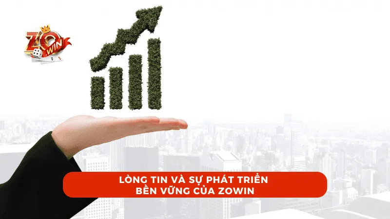 Lòng tin và sự phát triển bền vững của ZOWIN