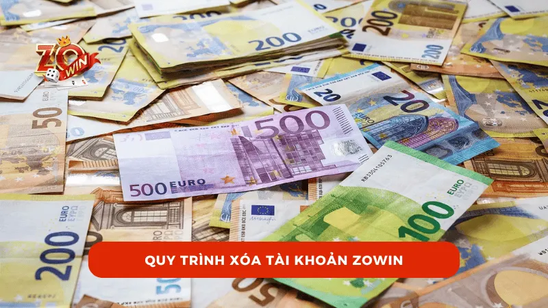 Quy trình xóa tài khoản ZOWIN