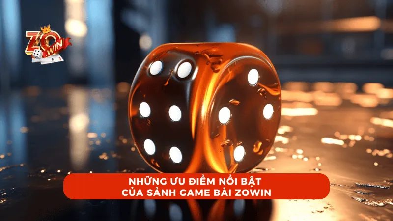 Những Ưu Điểm Nổi Bật Của Sảnh Game Bài ZOWIN