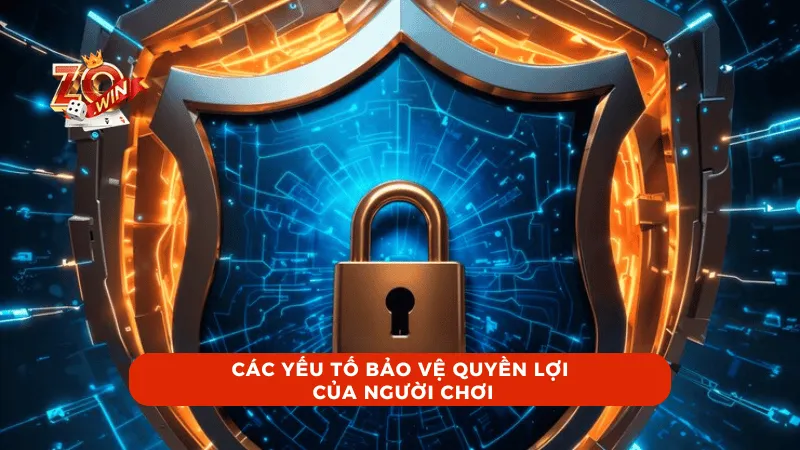 Các yếu tố bảo vệ quyền lợi của người chơi