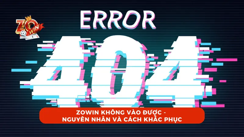 Nguyên nhân trang web ZOWIN không thể truy cập